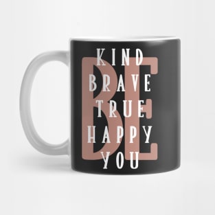 Be kind be brave be true be happy be you. Mug